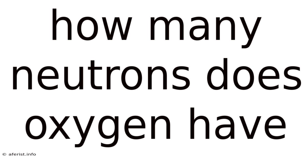 How Many Neutrons Does Oxygen Have