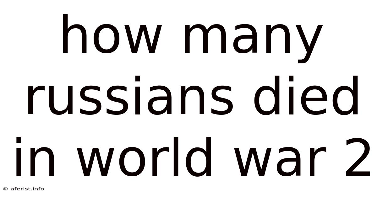 How Many Russians Died In World War 2
