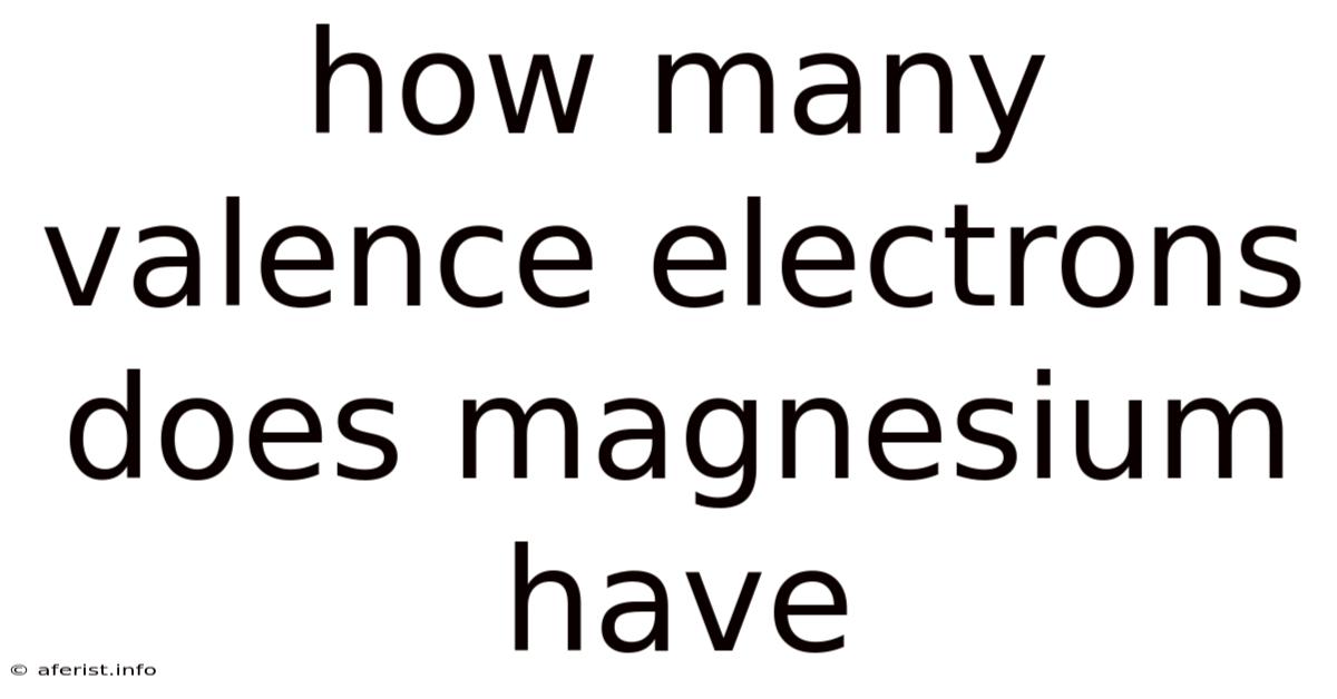 How Many Valence Electrons Does Magnesium Have