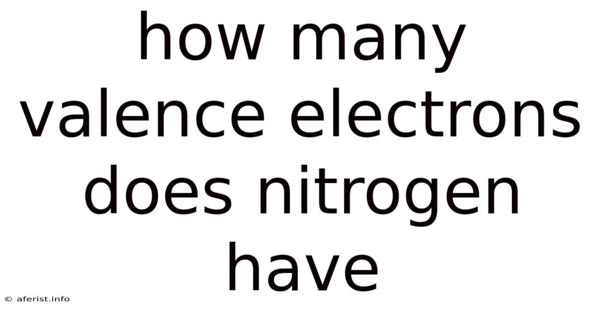 How Many Valence Electrons Does Nitrogen Have