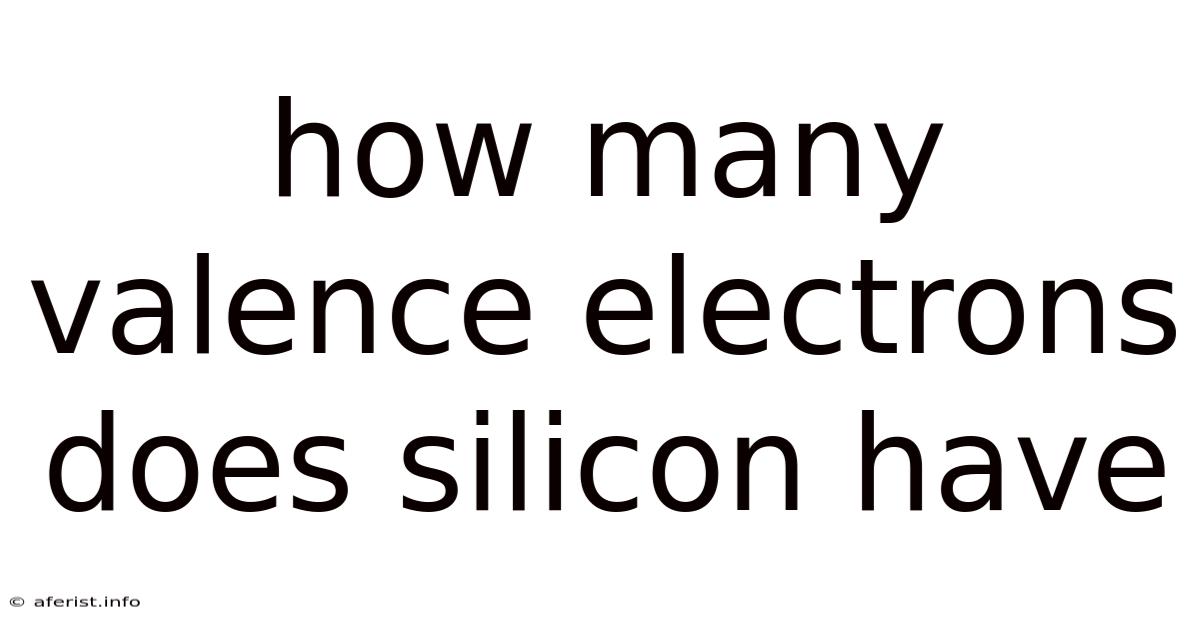 How Many Valence Electrons Does Silicon Have