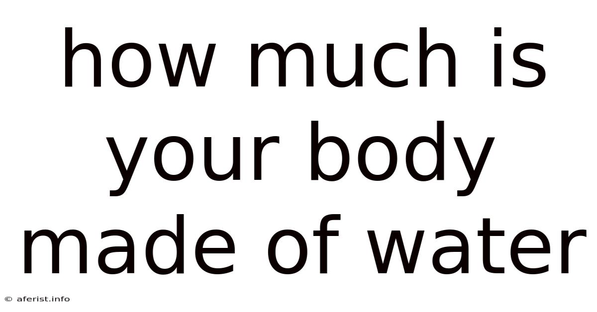 How Much Is Your Body Made Of Water