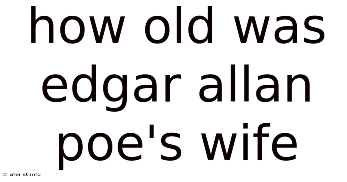 How Old Was Edgar Allan Poe's Wife
