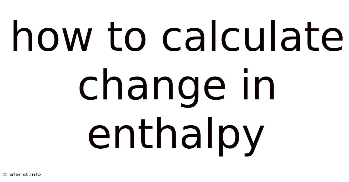 How To Calculate Change In Enthalpy