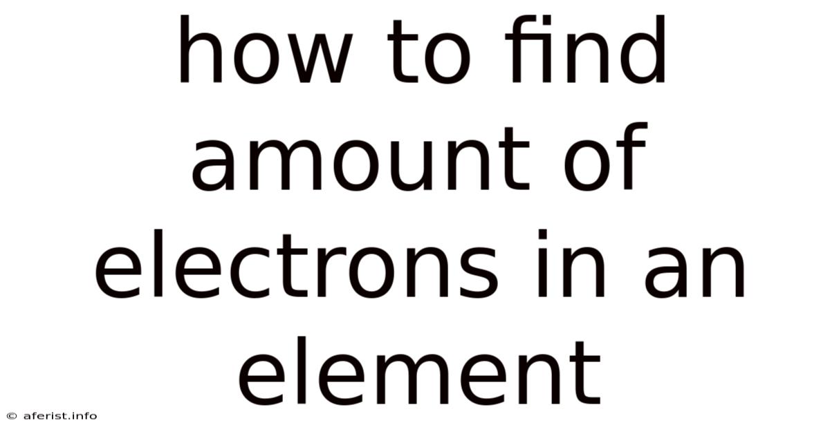 How To Find Amount Of Electrons In An Element