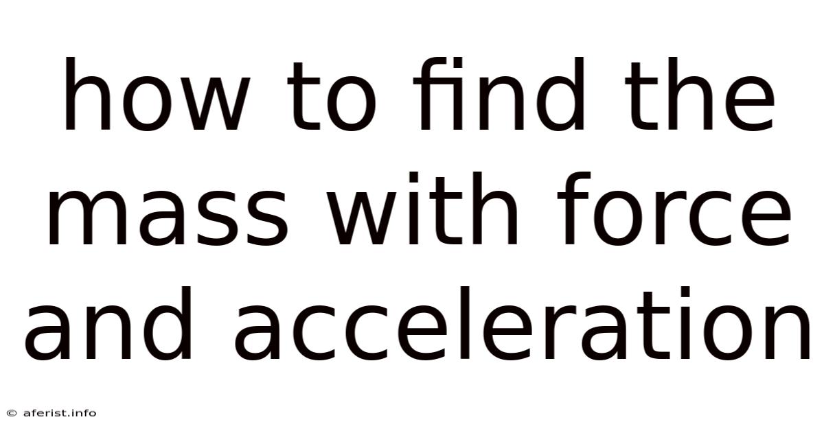 How To Find The Mass With Force And Acceleration