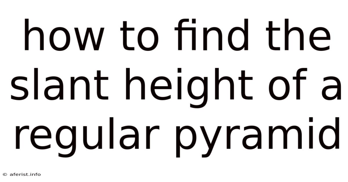 How To Find The Slant Height Of A Regular Pyramid