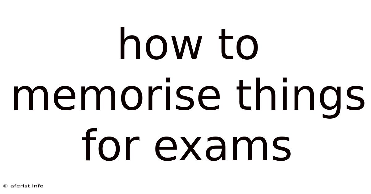How To Memorise Things For Exams