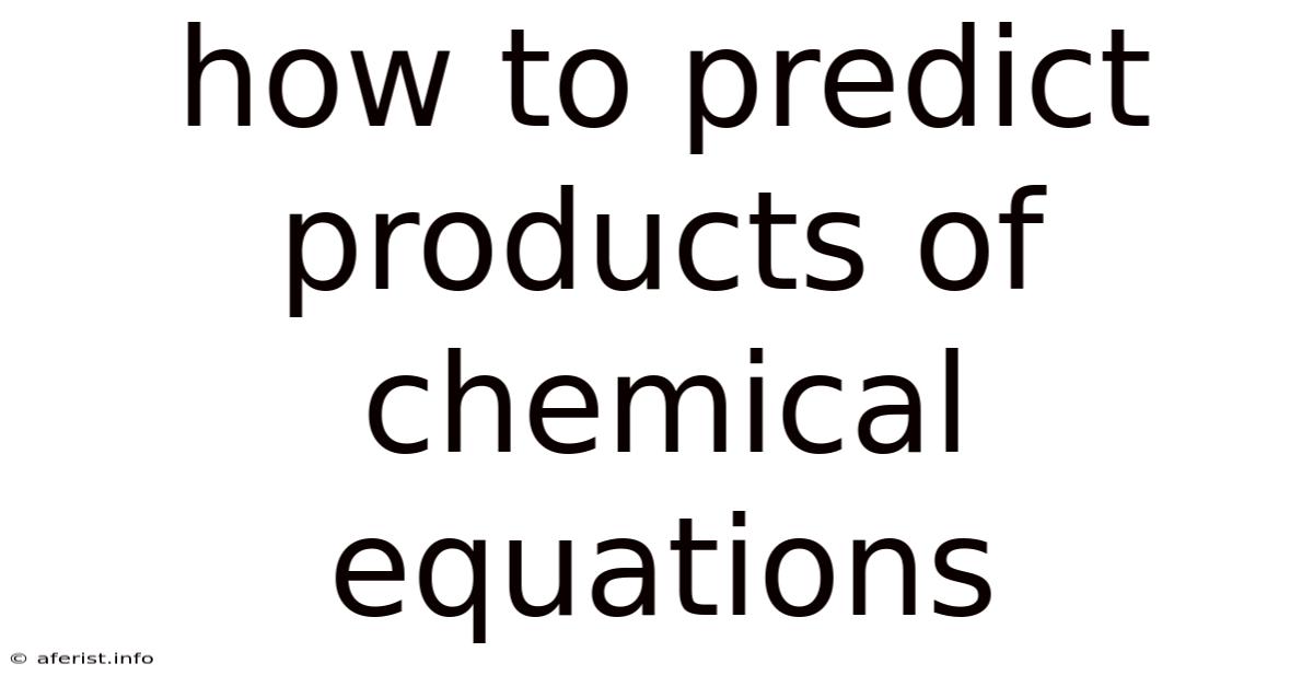 How To Predict Products Of Chemical Equations
