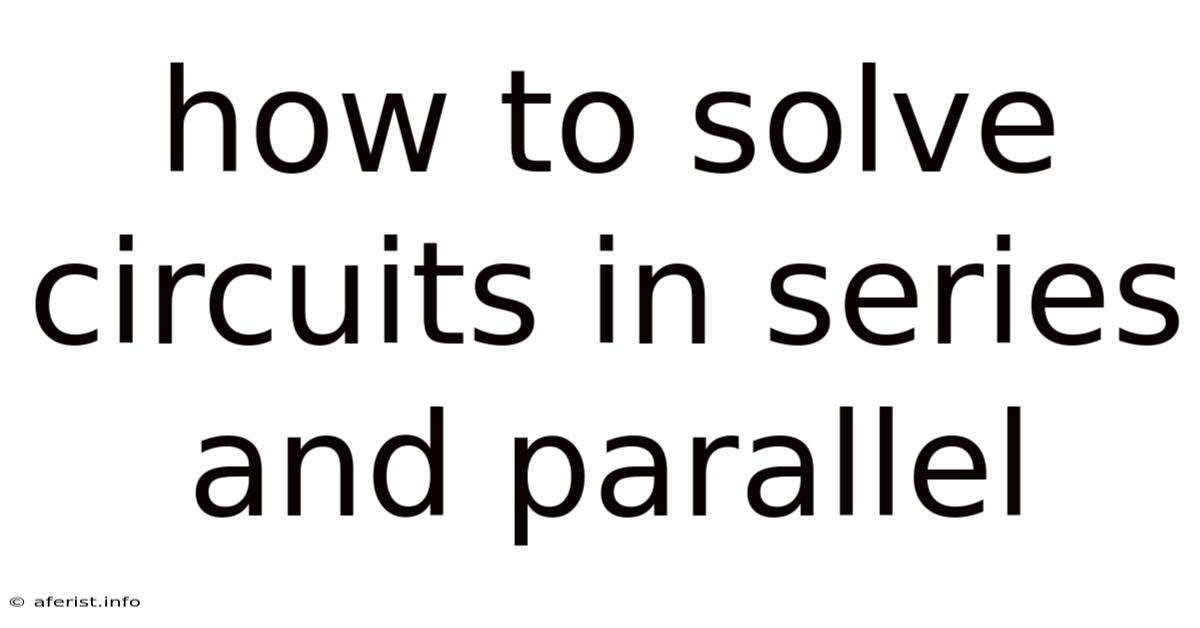 How To Solve Circuits In Series And Parallel