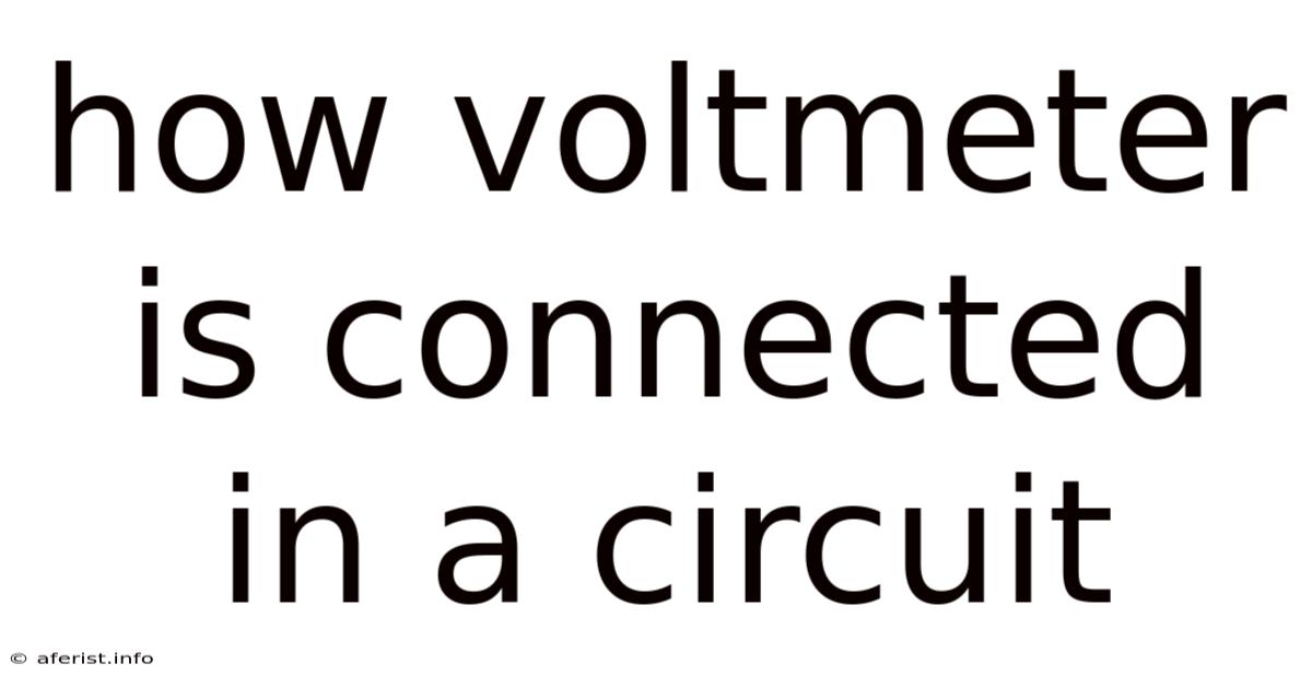 How Voltmeter Is Connected In A Circuit