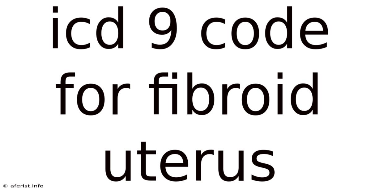 Icd 9 Code For Fibroid Uterus
