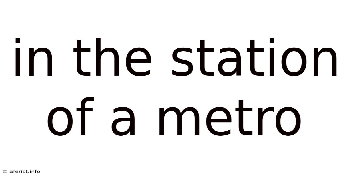 In The Station Of A Metro