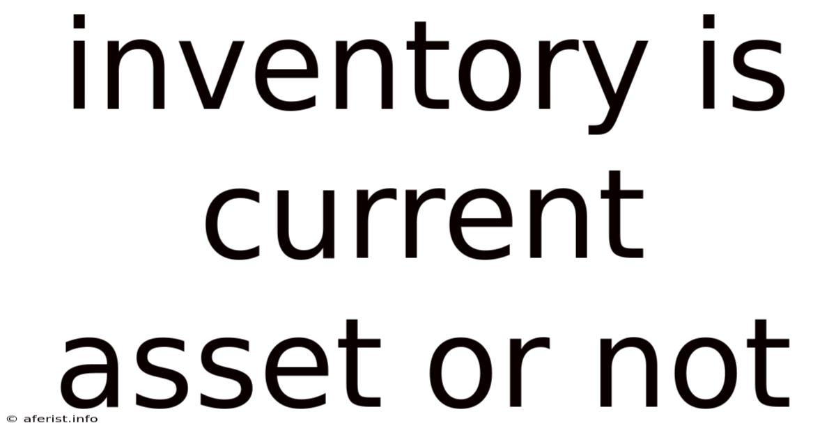 Inventory Is Current Asset Or Not