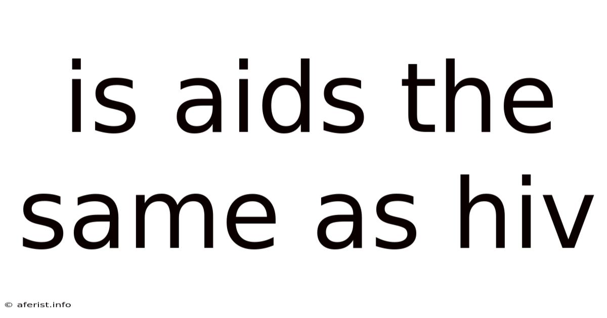 Is Aids The Same As Hiv