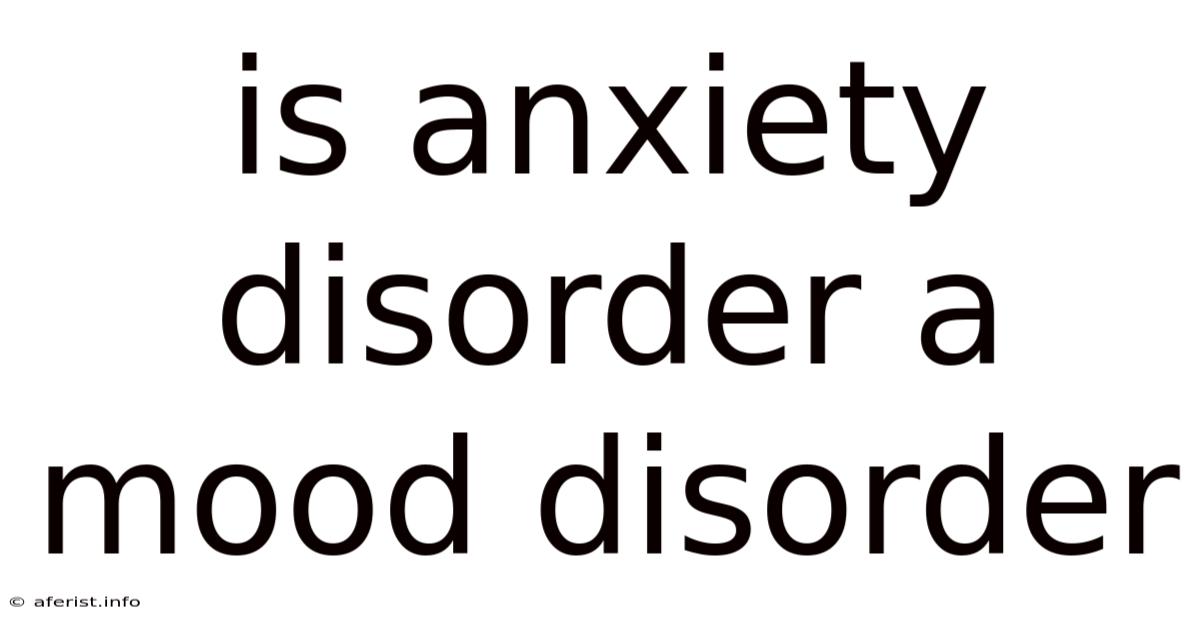 Is Anxiety Disorder A Mood Disorder