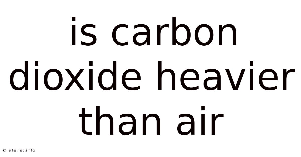 Is Carbon Dioxide Heavier Than Air
