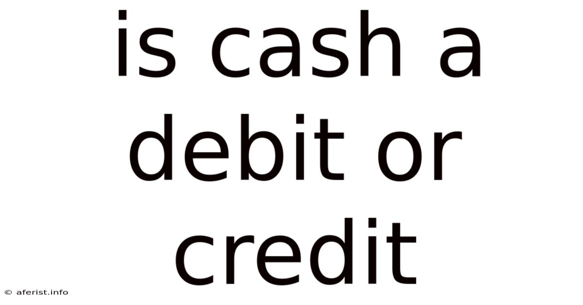 Is Cash A Debit Or Credit