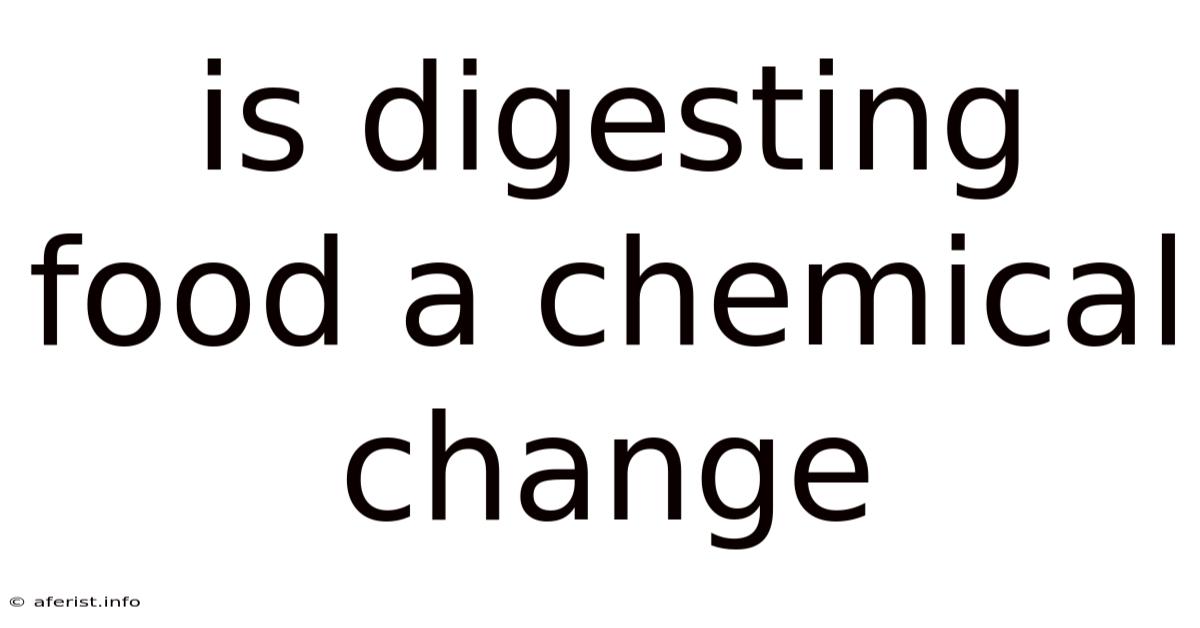 Is Digesting Food A Chemical Change