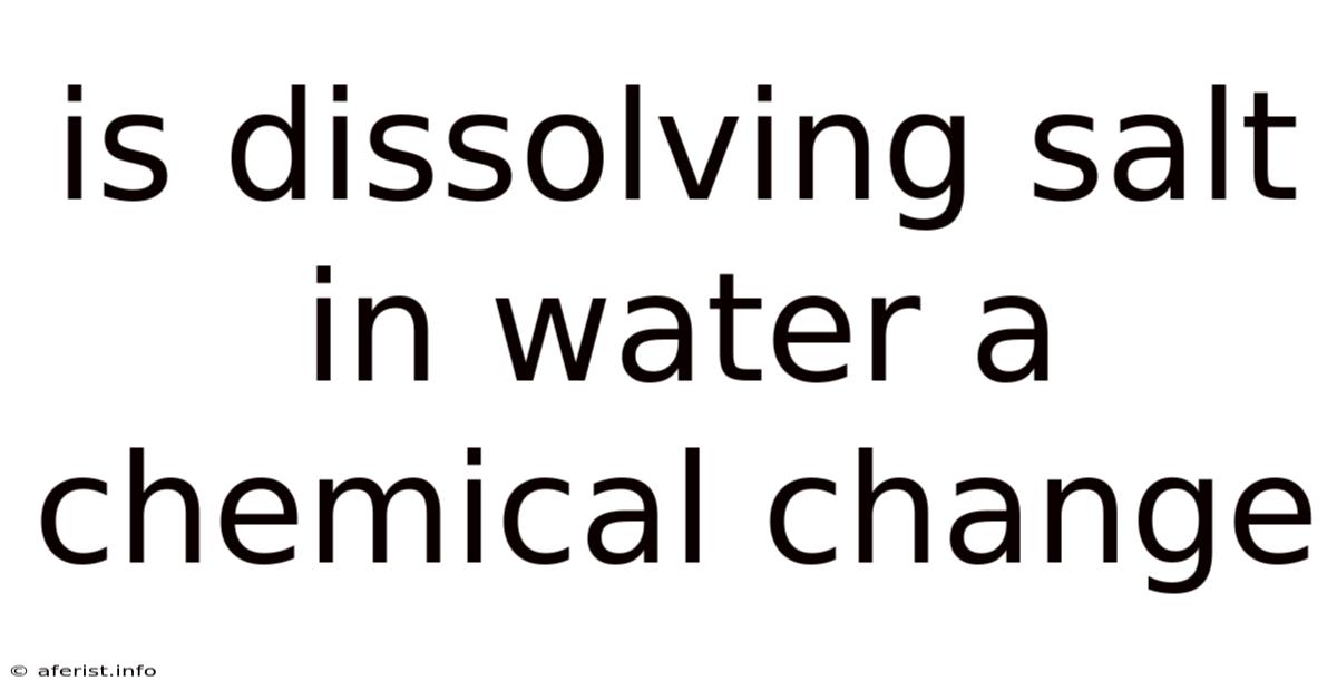 Is Dissolving Salt In Water A Chemical Change
