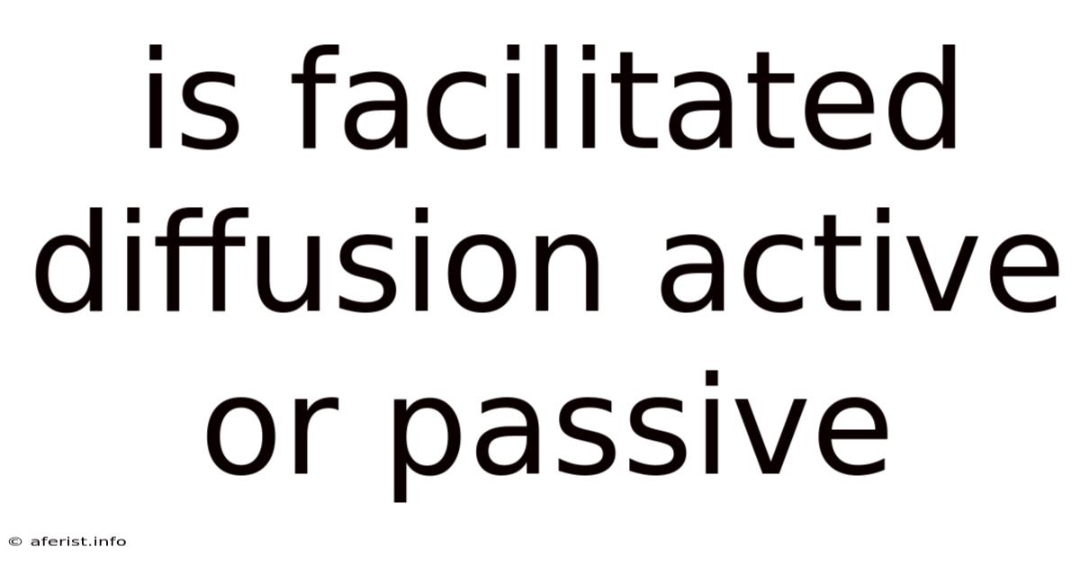 Is Facilitated Diffusion Active Or Passive