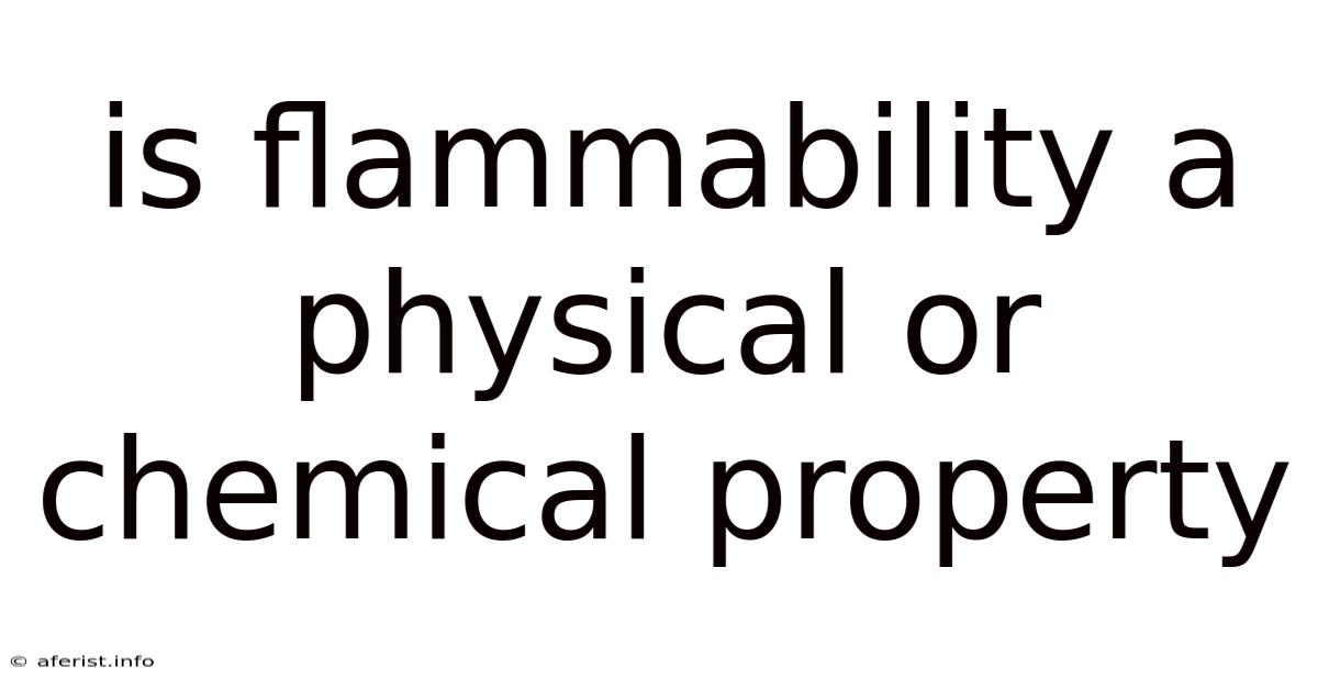 Is Flammability A Physical Or Chemical Property