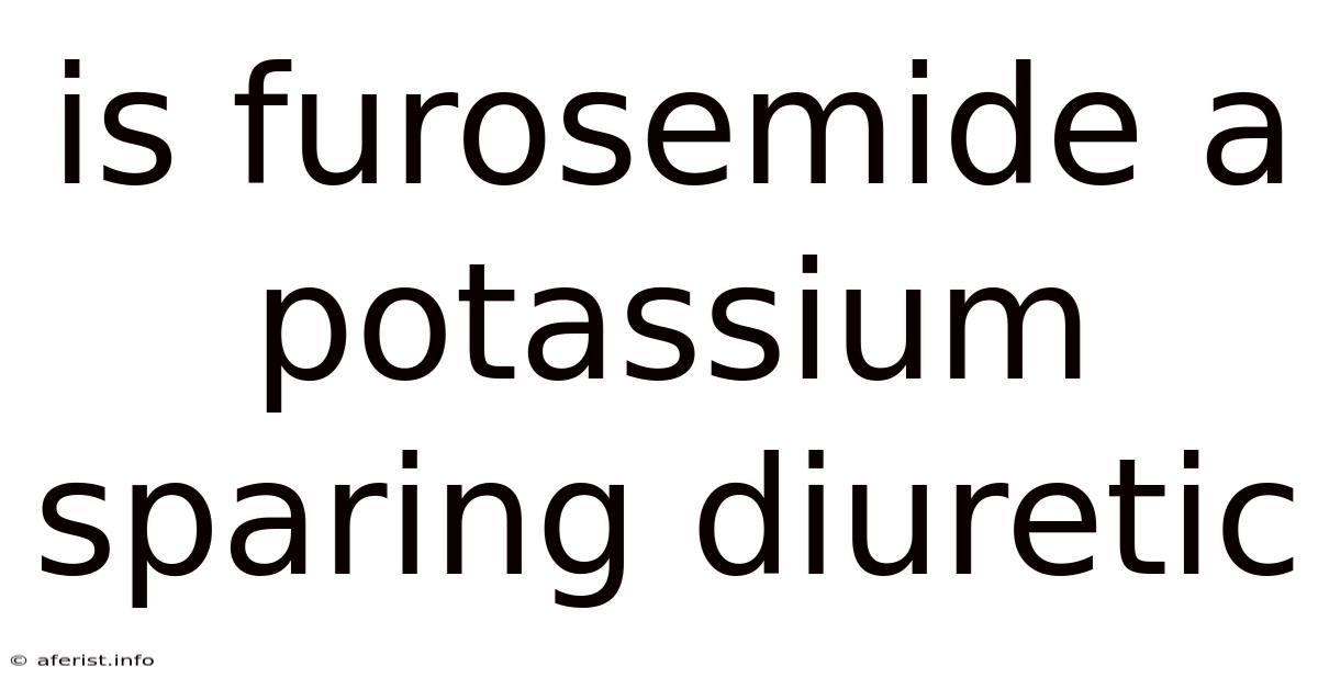 Is Furosemide A Potassium Sparing Diuretic
