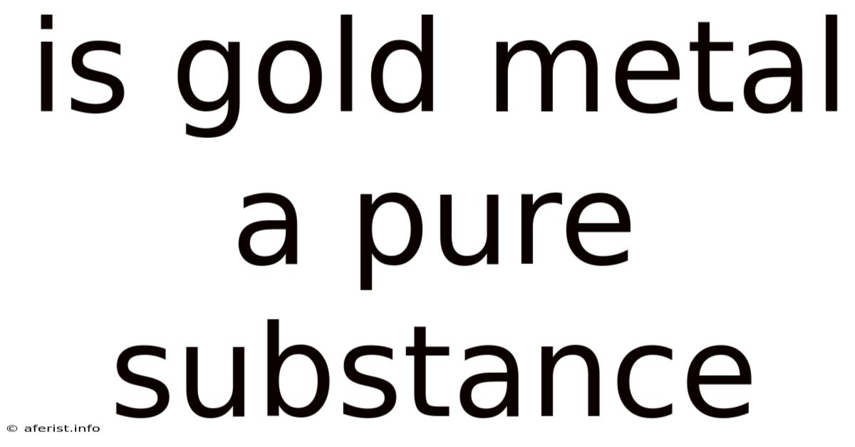Is Gold Metal A Pure Substance