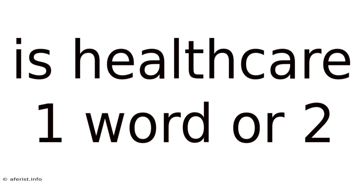 Is Healthcare 1 Word Or 2