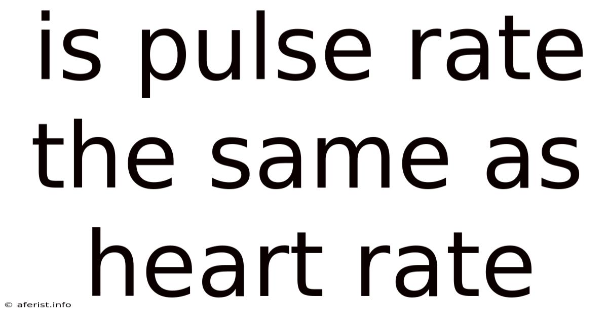 Is Pulse Rate The Same As Heart Rate