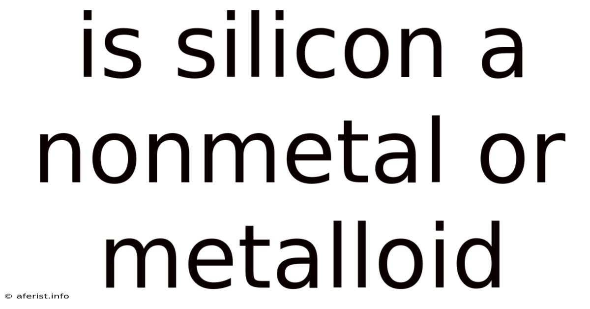 Is Silicon A Nonmetal Or Metalloid