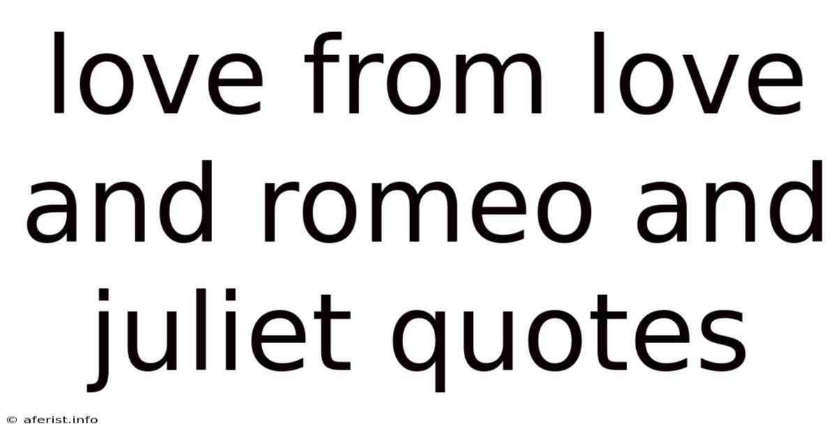 Love From Love And Romeo And Juliet Quotes