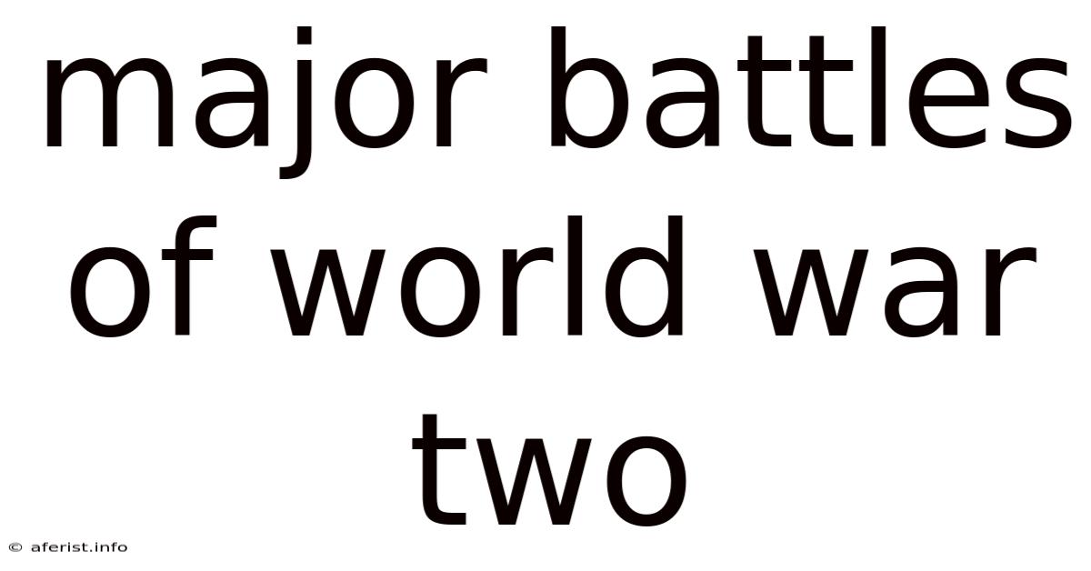 Major Battles Of World War Two