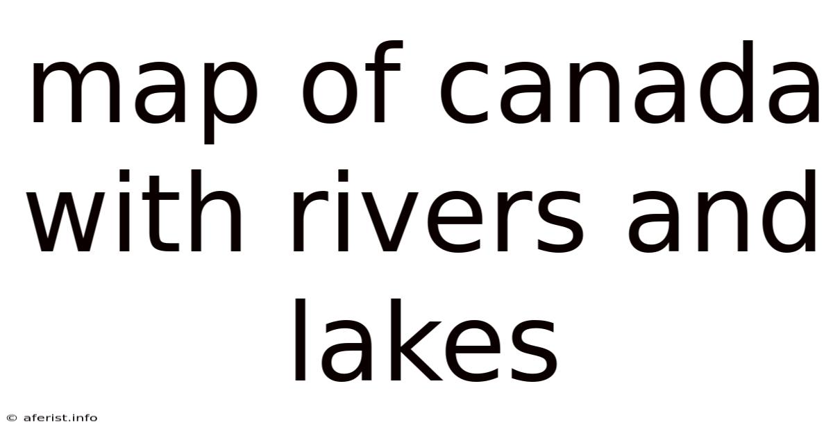 Map Of Canada With Rivers And Lakes