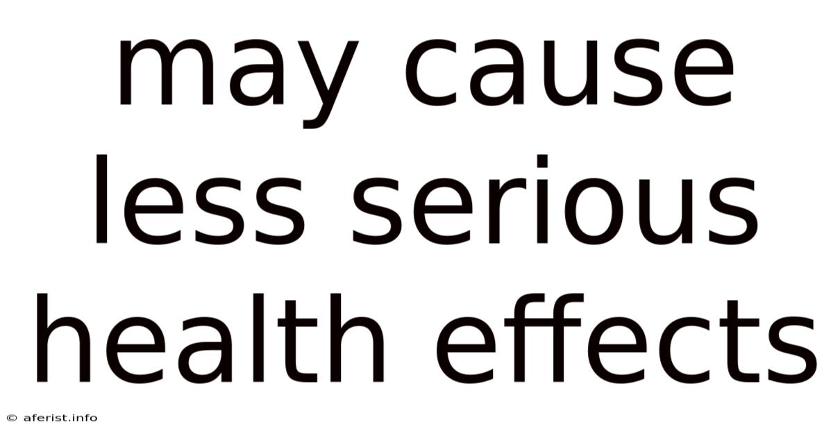 May Cause Less Serious Health Effects