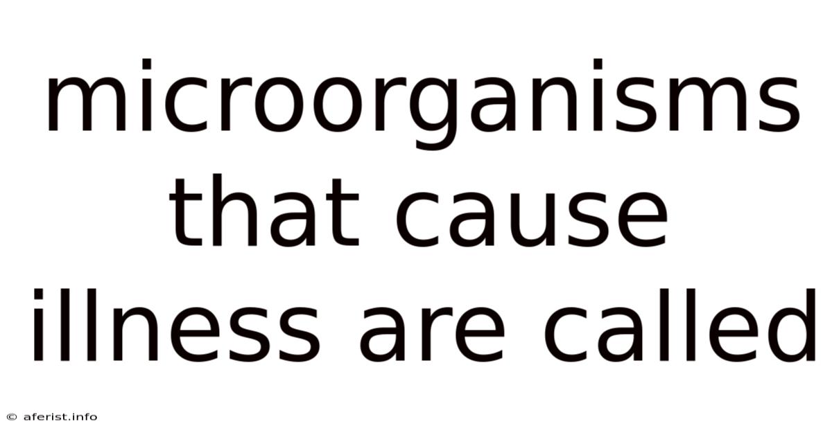 Microorganisms That Cause Illness Are Called
