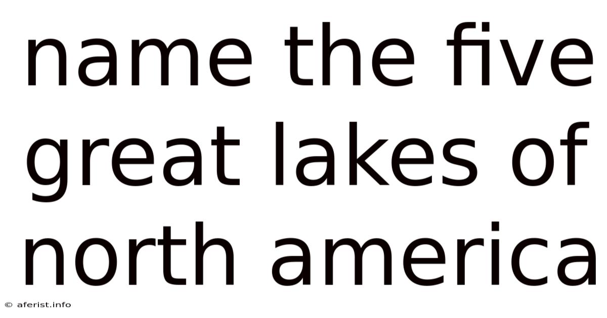 Name The Five Great Lakes Of North America