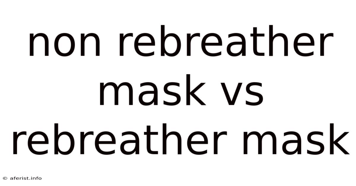 Non Rebreather Mask Vs Rebreather Mask