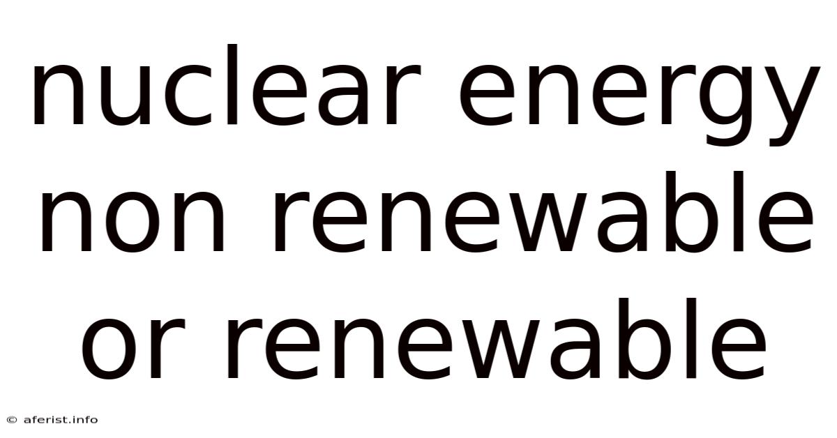 Nuclear Energy Non Renewable Or Renewable