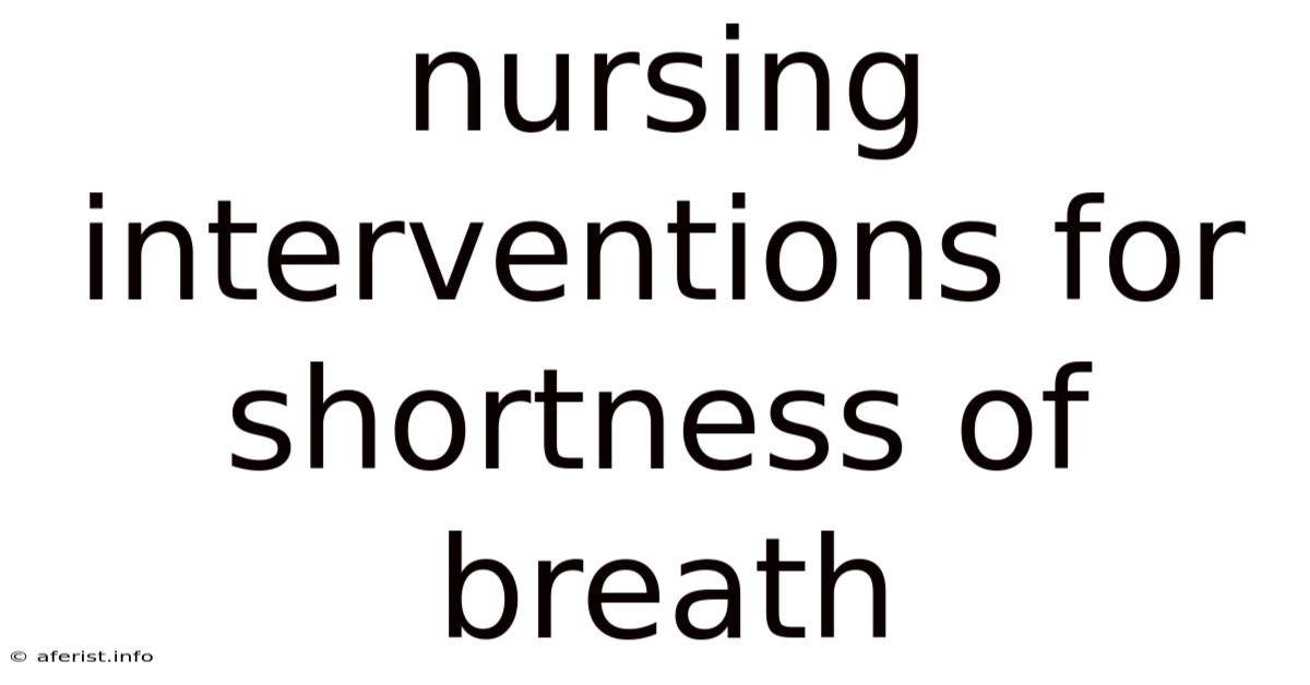 Nursing Interventions For Shortness Of Breath