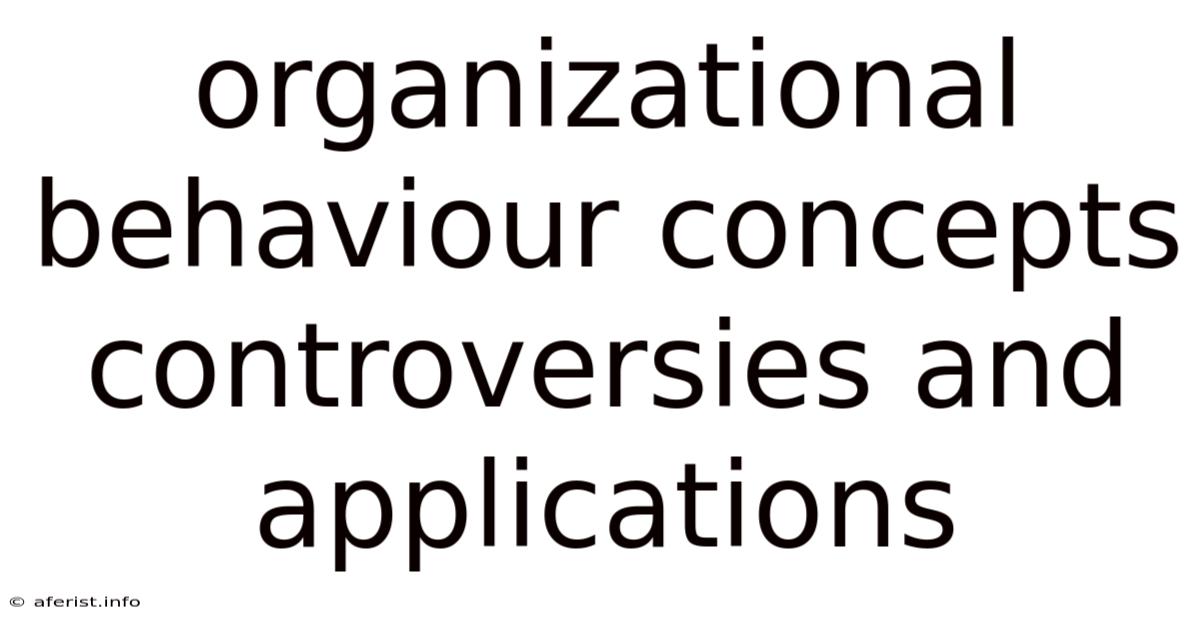 Organizational Behaviour Concepts Controversies And Applications