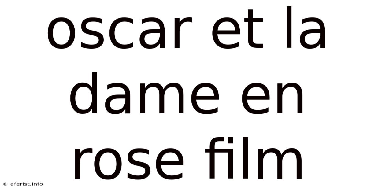 Oscar Et La Dame En Rose Film
