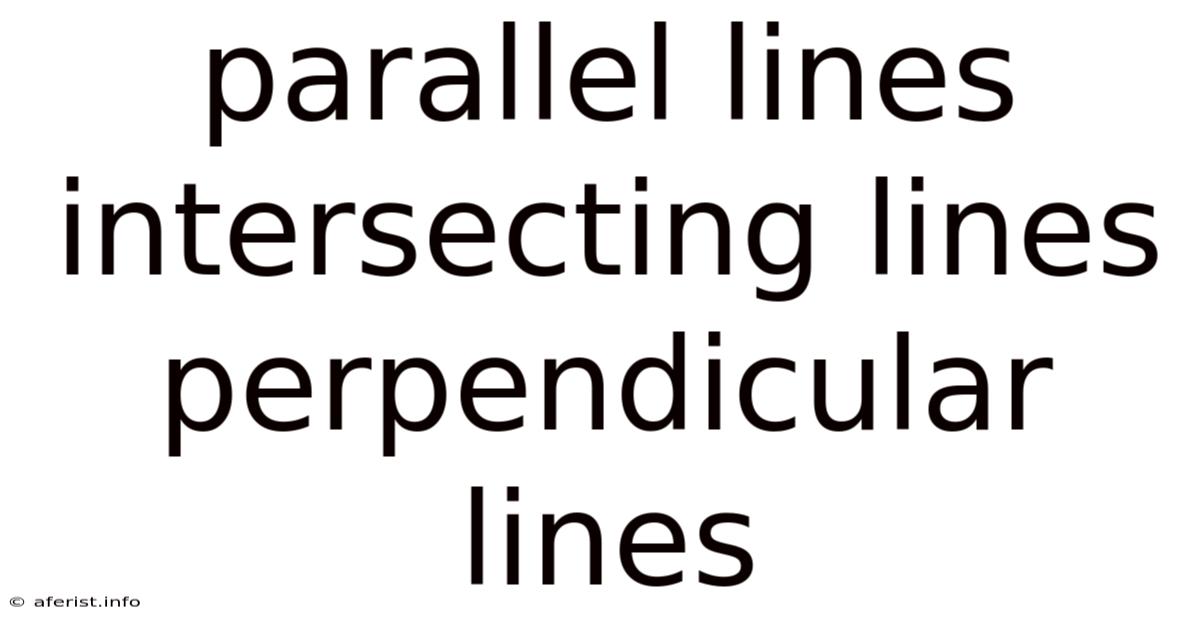 Parallel Lines Intersecting Lines Perpendicular Lines