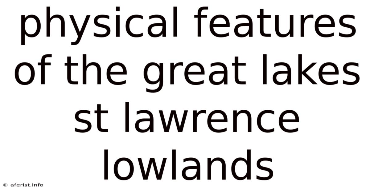 Physical Features Of The Great Lakes St Lawrence Lowlands