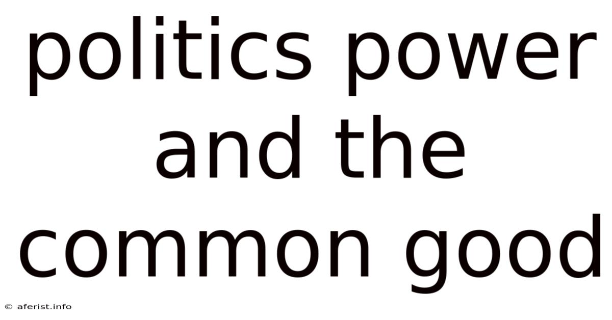 Politics Power And The Common Good