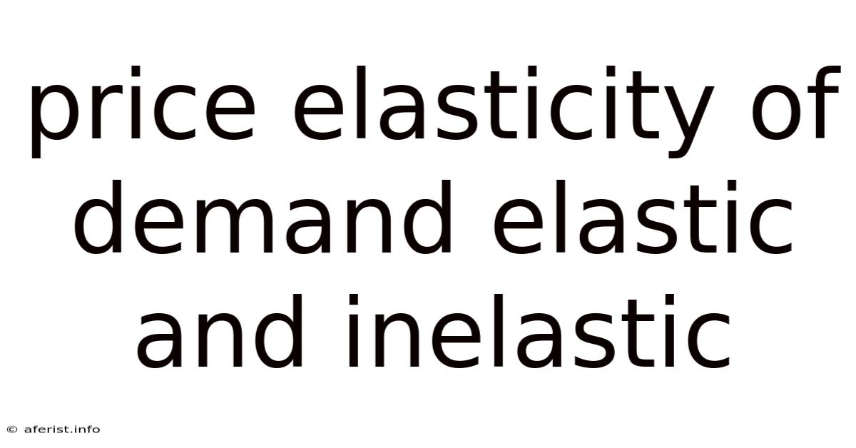 Price Elasticity Of Demand Elastic And Inelastic