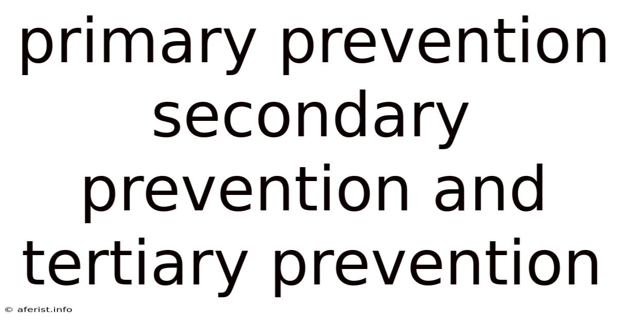 Primary Prevention Secondary Prevention And Tertiary Prevention