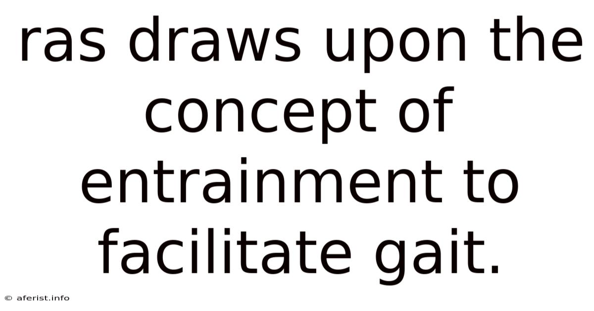 Ras Draws Upon The Concept Of Entrainment To Facilitate Gait.