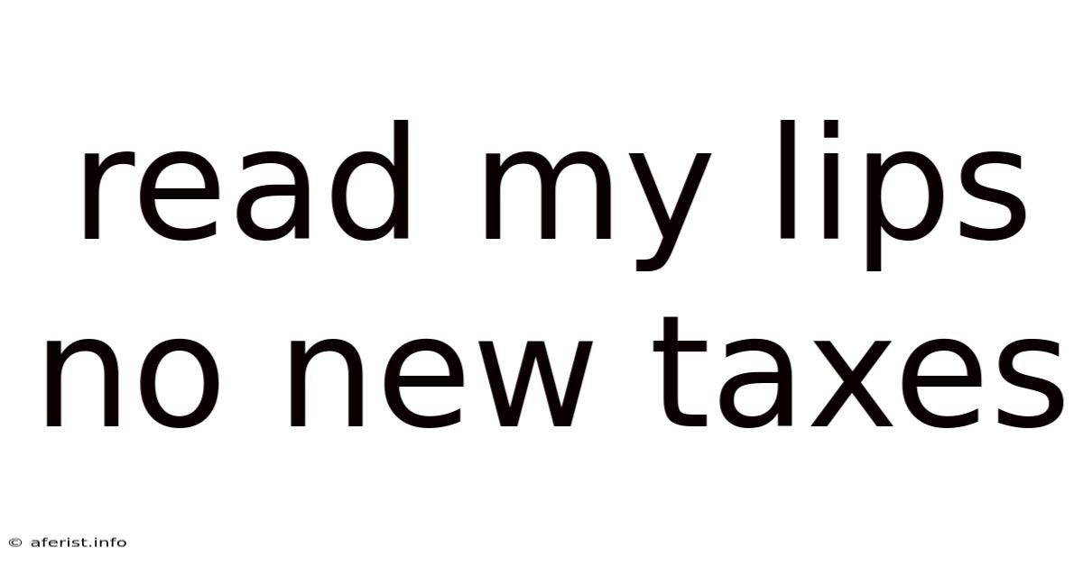 Read My Lips No New Taxes
