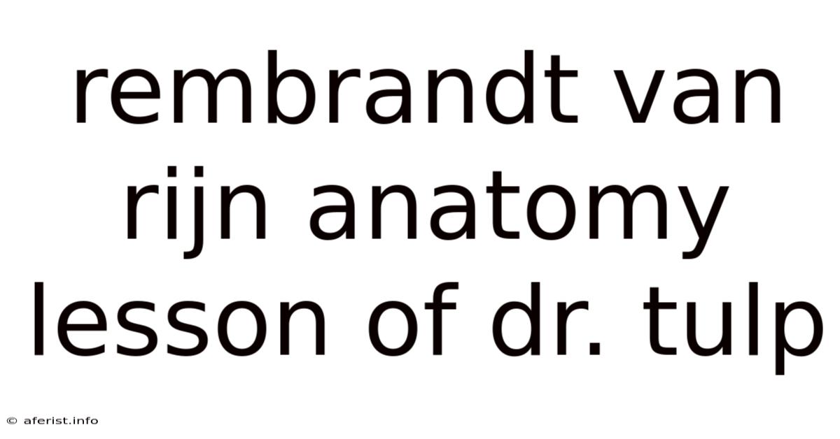 Rembrandt Van Rijn Anatomy Lesson Of Dr. Tulp